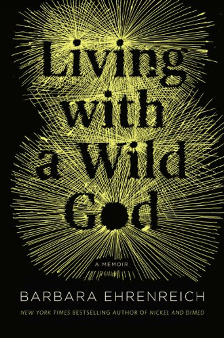 Living with a Wild God: A Nonbeliever's Search for the Truth About Everything
