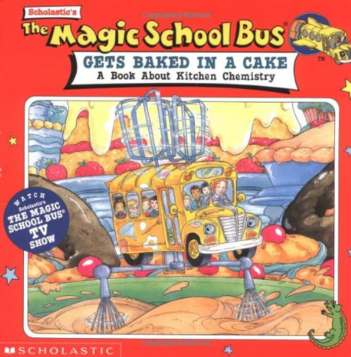 The Magic School Bus Gets Baked in a Cake: A Book About Kitchen Chemistry