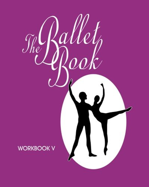 The Ballet Book Workbook V (The Ballet Book Workbooks) (Volume 5)