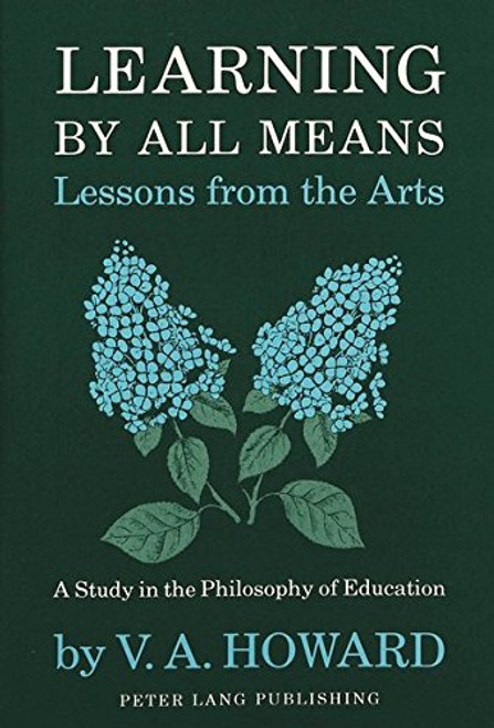 Learning By All Means-Lessons from the Arts: A Study in the Philosophy of Education