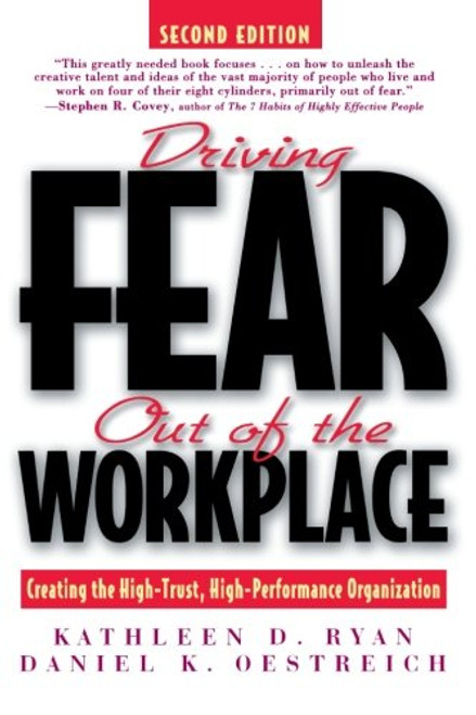 Driving Fear Out of the Workplace: Creating the High-Trust, High-Performance Organization