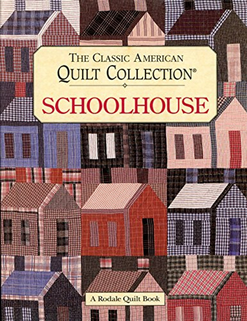 The Classic American Quilt Collection: Schoolhouse (Rodale Quilt Book)