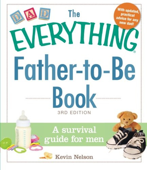 The Everything Father-to-Be Book: A Survival Guide for Men