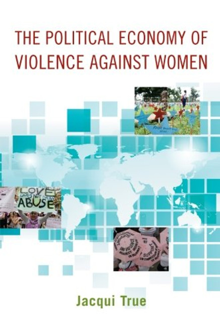 The Political Economy of Violence against Women (Oxford Studies in Gender and International Relations)