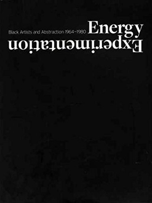 Energy/Experimentation: Black Artists and Abstraction, 1964-1980