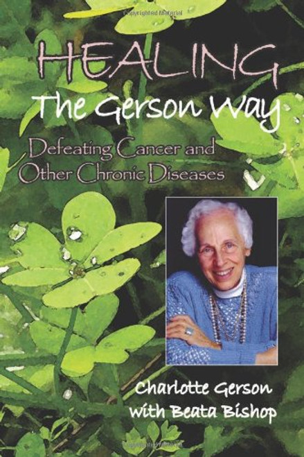 Healing the Gerson Way: Defeating Cancer and Other Chronic Diseases