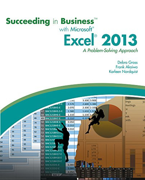 Succeeding in Business with Microsoft Excel 2013: A Problem-Solving Approach (New Perspectives)