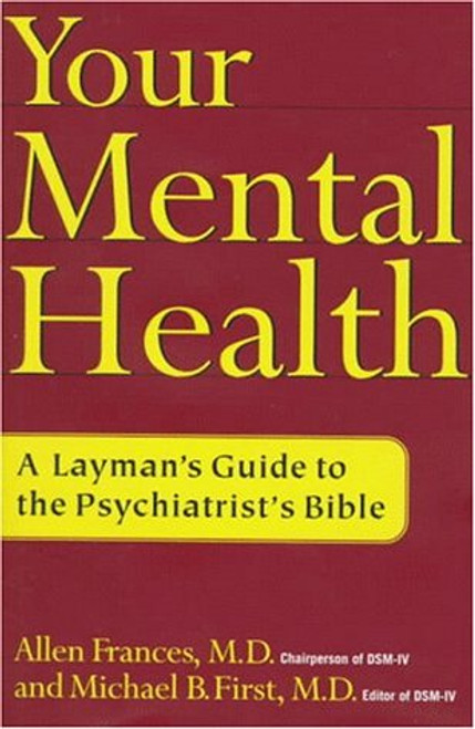 Your Mental Health: A Layman's Guide to the Psychiatrist's Bible