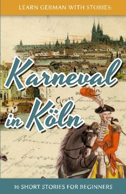 Learn German with Stories: Karneval in Kln  10 Short Stories for Beginners (Dino lernt Deutsch) (Volume 3) (German Edition)