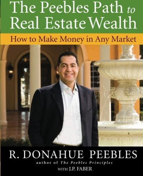 The Peebles Path to Real Estate Wealth: How to Make Money in Any Market