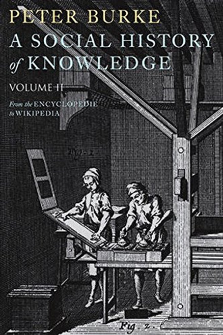 2: A Social History of Knowledge II: From the Encyclopaedia to Wikipedia