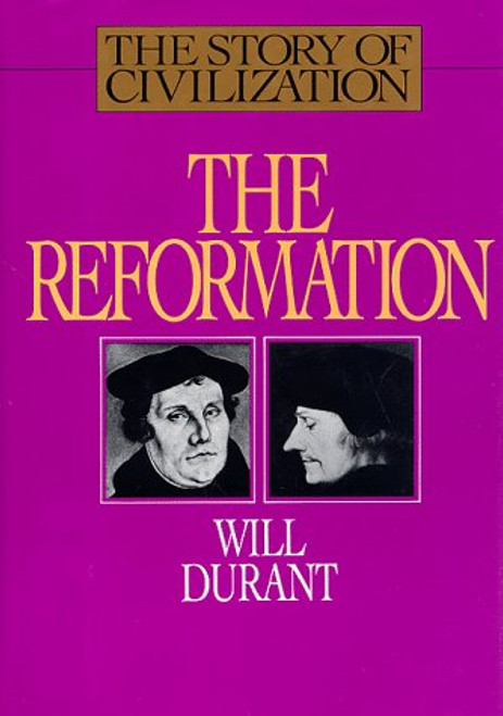 The Story of Civilization: The Reformation : A History of European Civilization from Wyclif to Calvin : 1300-1564