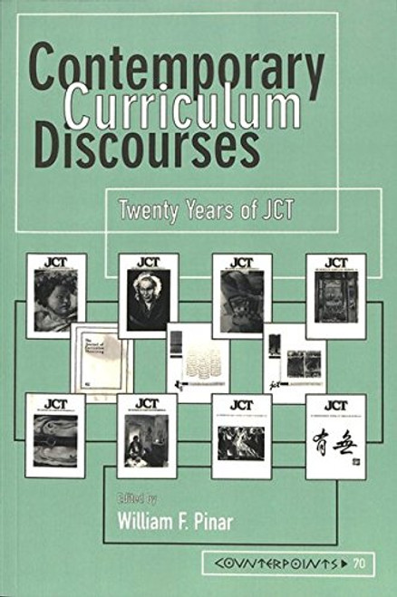 Contemporary Curriculum Discourses: Twenty Years of JCT- Second Printing (Counterpoints)