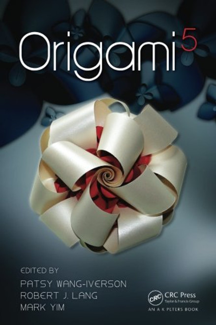 Origami 5: Fifth International Meeting of Origami Science, Mathematics, and Education