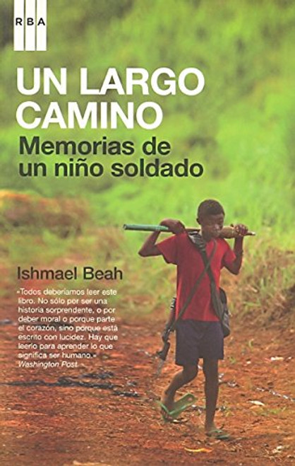 Un largo camino/ A Long Way Gone: Memorias De Un Nino Soldado/ Memoirs of a Boy Soldier (Spanish Edition)
