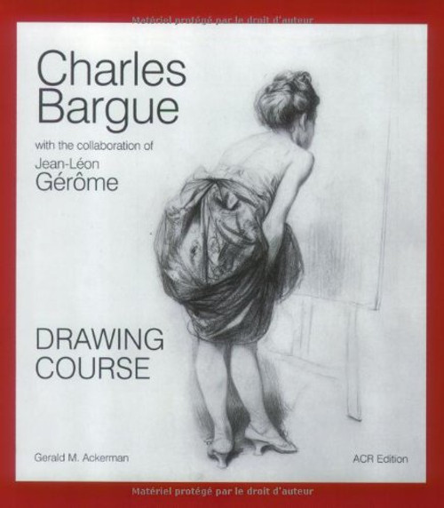 Charles Bargue and Jean-Leon Gerome: Drawing Course