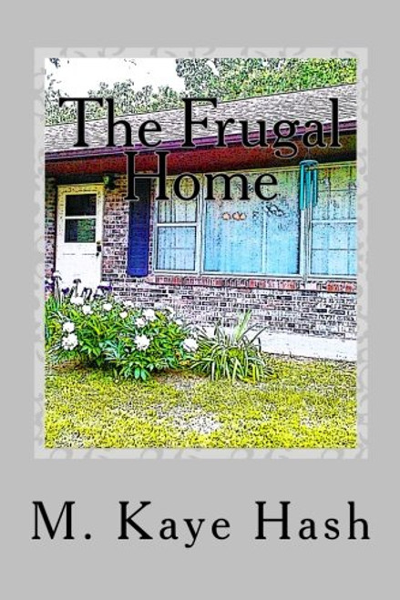 The Frugal Home: Tips and Advice for Living a Frugal Life