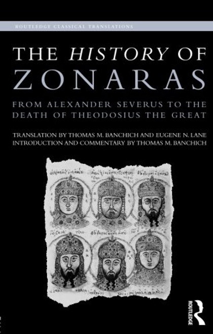 The History of Zonaras: From Alexander Severus to the Death of Theodosius the Great (Routledge Classical Translations)