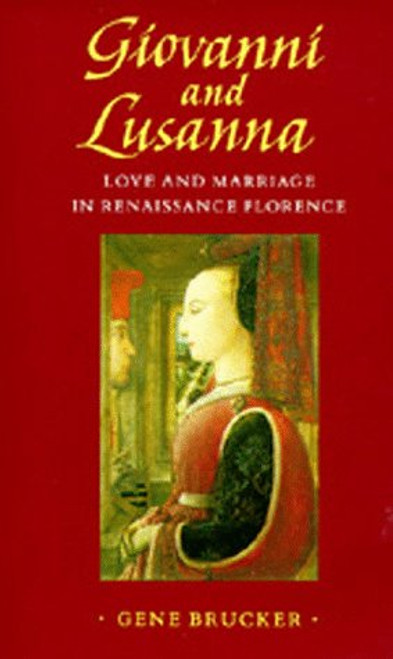 Giovanni and Lusanna : Love and Marriage in Renaissance Florence