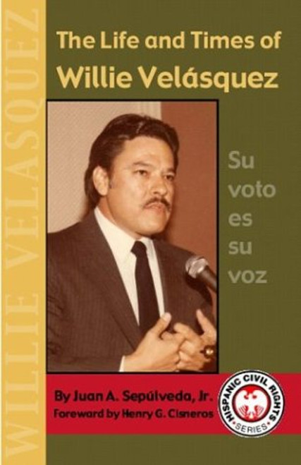 The Life and Times of Willie Velasquez: Su Voto Es Su Voz (Hispanic Civil Rights)