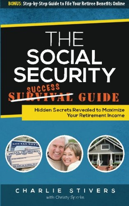 Social Security Success Guide: Hidden Secrets Revealed to Maximize Your Retirement Income