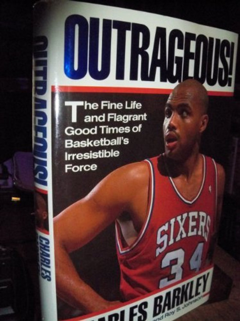 Outrageous!: The Fine Life and Flagrant Good Times of Basketball's Irresistible Force