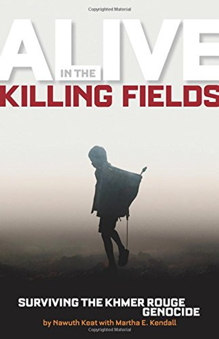 Alive in the Killing Fields: Surviving the Khmer Rouge Genocide (Biography)