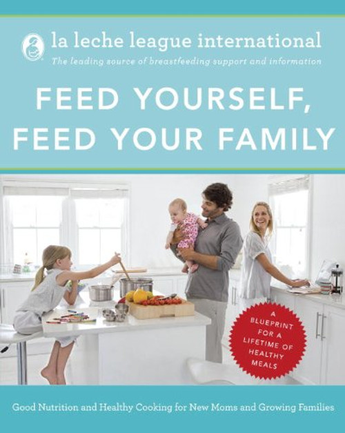 Feed Yourself, Feed Your Family: Good Nutrition and Healthy Cooking for New Moms and Growing Families