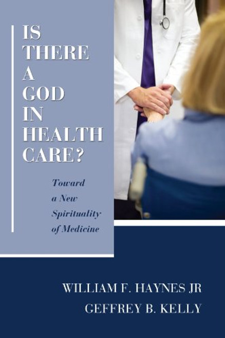 Is There a God in Health Care?: Toward a New Spirituality of Medicine