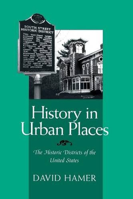 HISTORY IN URBAN PLACES: THE HISTORIC DISTRICTS OF THE UNITED STA (URBAN LIFE & URBAN LANDSCAPE)