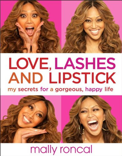 Love, Lashes, and Lipstick: My Secrets for a Gorgeous, Happy Life