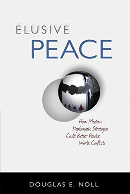 Elusive Peace: How Modern Diplomatic Strategies Could Better Resolve World Conflicts