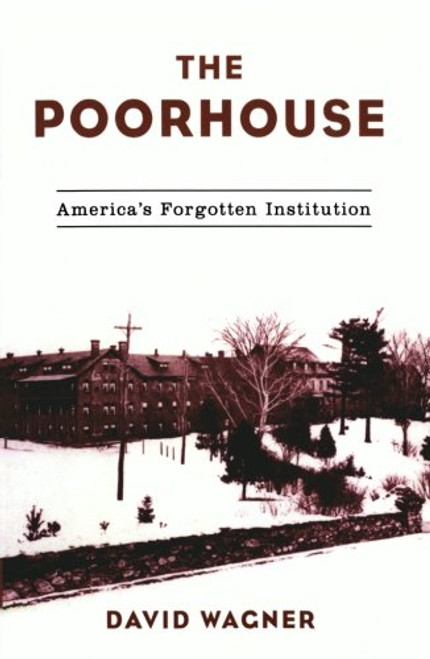 The Poorhouse: America's Forgotten Institution