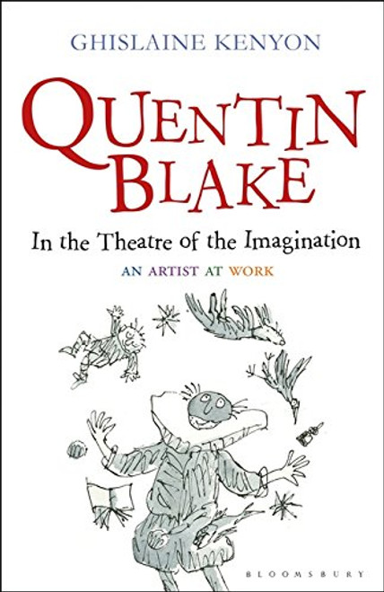 Quentin Blake: In the Theatre of the Imagination: An Artist at Work