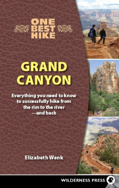 One Best Hike: Grand Canyon: Everything You Need to Know to Successfully Hike from the Rim to the Riverand Back