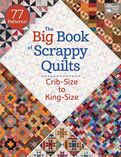 The Big Book of Scrappy Quilts: Crib-size to King-size