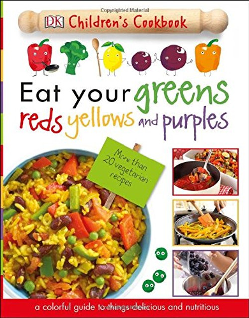 Eat Your Greens, Reds, Yellows, and Purples: Children's Cookbook