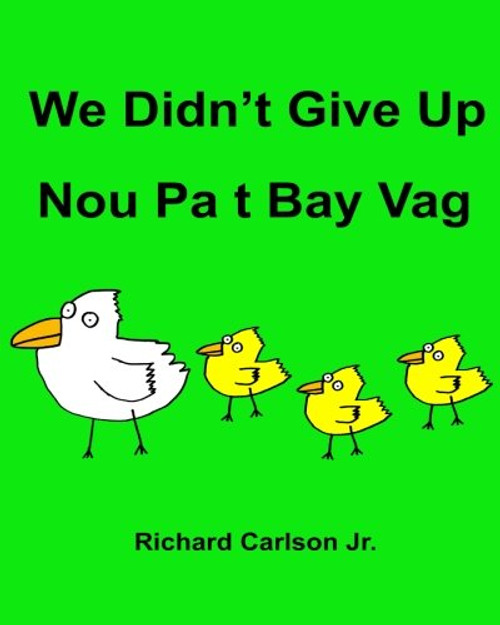 We Didnt Give Up Nou Pa t Bay Vag : Children's Picture Book English-Haitian Creole (Bilingual Edition) (English and Haitian Edition)