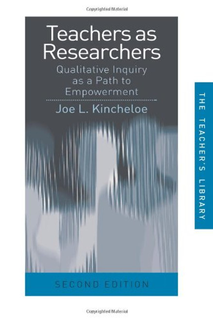 Teachers as Researchers: Qualitative Inquiry as a Path to Empowerment (Teachers' Library)