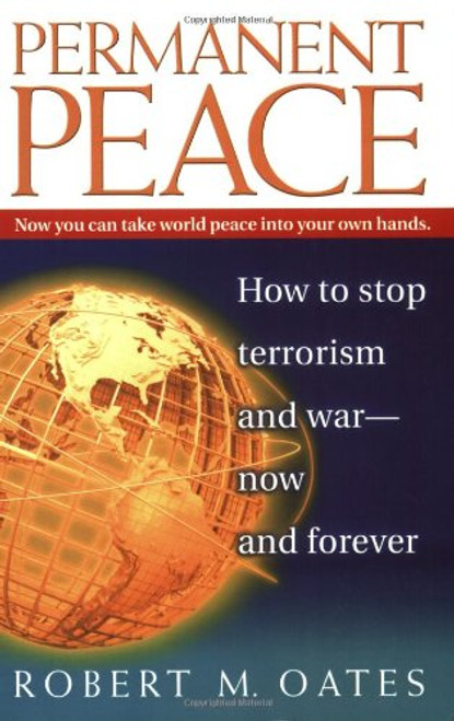 Permanent Peace:  How to Stop Terrorism and War - Now and Forever