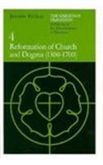 The Christian Tradition: A History of the Development of Doctrine, Vol. 4: Reformation of Church and Dogma (1300-1700) (v. 4)