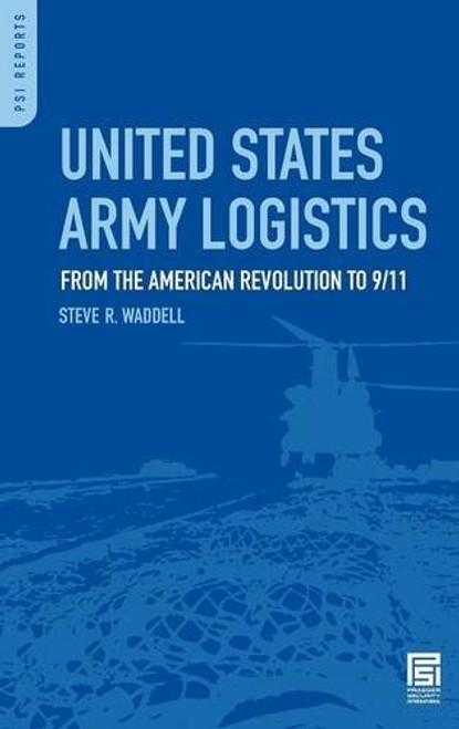 United States Army Logistics: From the American Revolution to 9/11 (Praeger Security International)