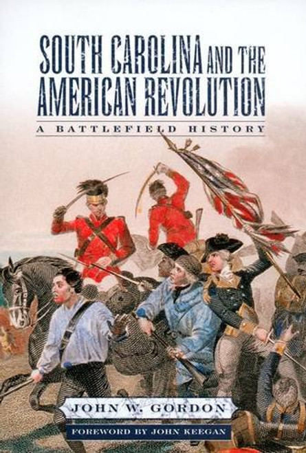 South Carolina and the American Revolution: A Battlefield History