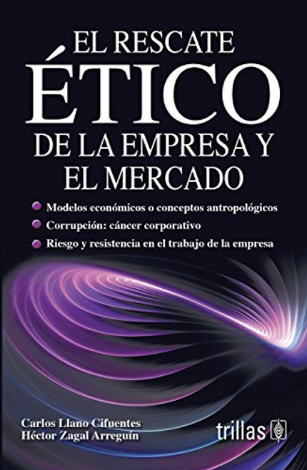El rescate etico de la empresa y el mercado/ The Ethical Recovery of Business and the Market (Spanish Edition)