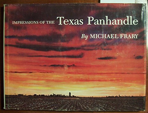 Impressions of the Texas Panhandle (Joe and Betty Moore Texas Art Series)