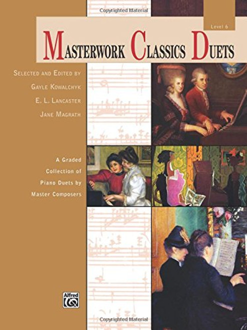 Masterwork Classics Duets, Level 6: A Graded Collection of Piano Duets by Master Composers (Alfred Masterwork Edition: Masterwork Classics Duets)