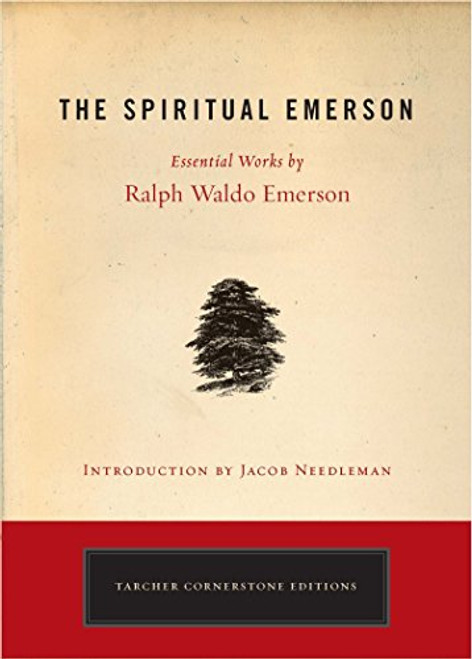 The Spiritual Emerson: Essential Works by Ralph Waldo Emerson (Tarcher Cornerstone Editions)