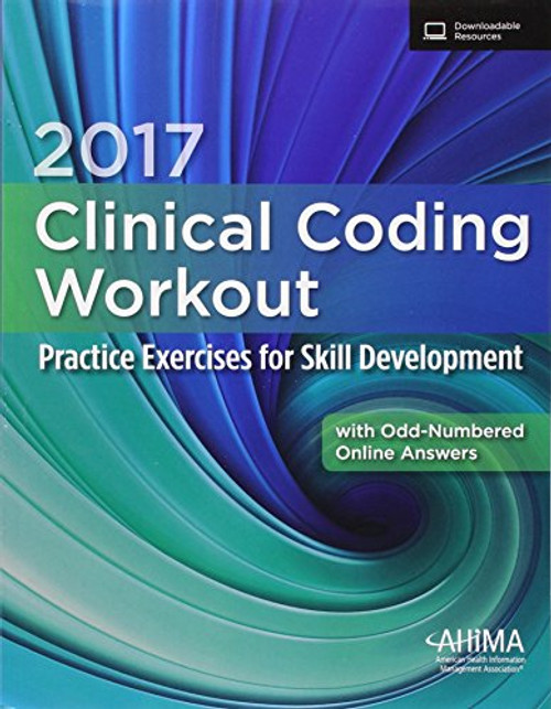2017 Clinical Coding Workout with Partial Online Answer: Practice Exercises for Skill Development