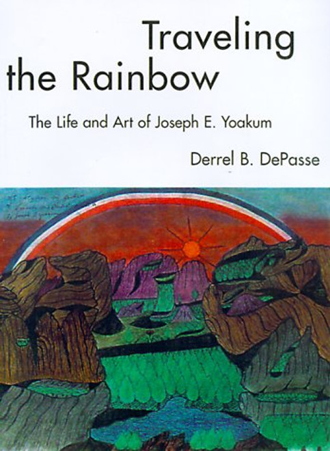 Traveling the Rainbow: The Life and Art of Joseph E. Yoakum