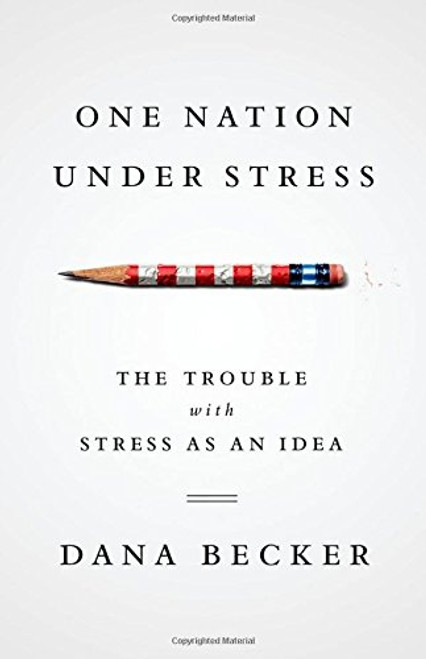 One Nation Under Stress: The Trouble with Stress as an Idea